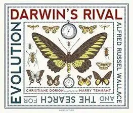 Darwins Rival: Alfred Russel Wallace and the Search for Evolution - Christiane Dorion, Harry Tennant
