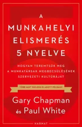 A munkahelyi elismerés 5 nyelve - Gary Chapman, Paul E. White