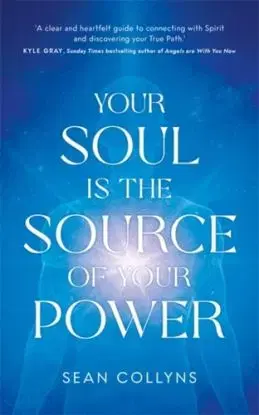 Your Soul Is the Source of Your Power - Sean Collyns