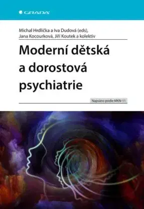 Moderní dětská a dorostová psychiatrie - Michal Hrdlička, Iva eds Dudová, Jana Kocourková, Jiří Koutek