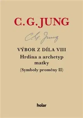 Výbor z díla VIII: Hrdina a archetyp matky (Symboly proměny II), 2. vydání - Carl Gustav Jung