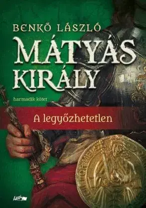 Mátyás király III. - A legyőzhetetlen - László Benkő