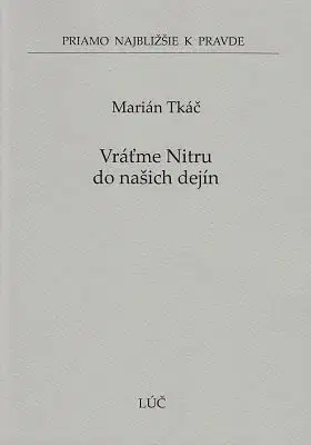 Vráťme Nitru do našich dejín - Marián Tkáč
