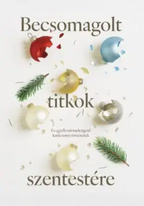 Becsomagolt titkok szentestére - És egyéb szívmelengető karácsonyi történetek