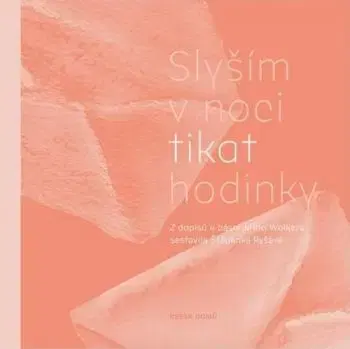 Slyším v noci tikat hodinky - Štěpánka Ryšavá, Jiří Wolker