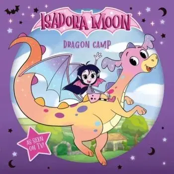 Isadora Moon: Dragon Camp (Exciting picture book retelling Isadora's on-screen adventures, perfect for fans aged 4-6) - Oxford Children's