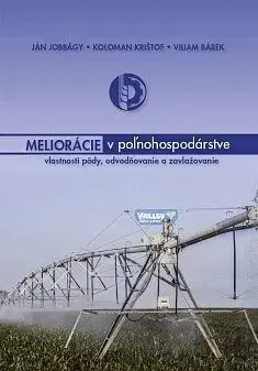 Meliorácie v poľnohospodárstve - Ján Jobbágy, Koloman Krištof, Viliam Bárek