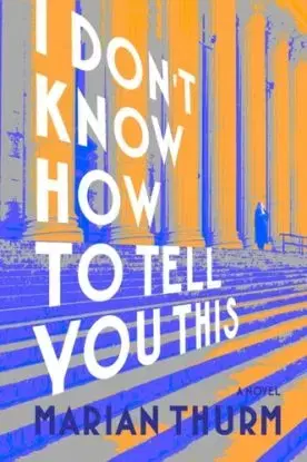 I DON'T KNOW HOW TO TELL YOU THIS - Marian Thurm