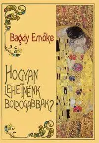 Hogyan lehetnénk boldogabbak? - Emöke Bagdy