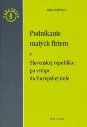 Podnikanie malých firiem v Slovenskej republike po vstupe do Európskej únie - Alena Pauličková