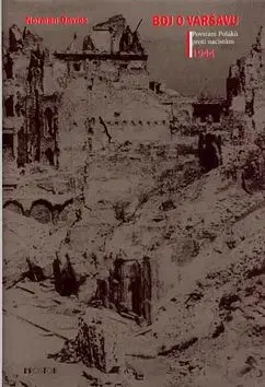 Boj o Varšavu.Povstání Poláků proti nacistům 1944 - Norman Davies