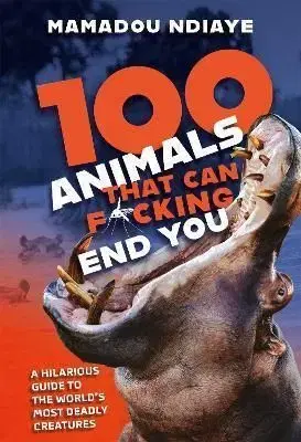 100 Animals That Can F*cking End You - Mamadou Ndiaye