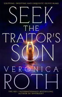 Seek The Traitor's Son - Veronica Roth