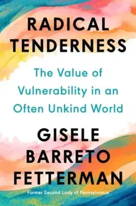 Radical Tenderness - Gisele Barreto Fetterman