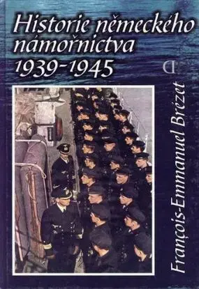 Historie německého námořnictva 1939-1945 - Francois-Emmanuel Brézet