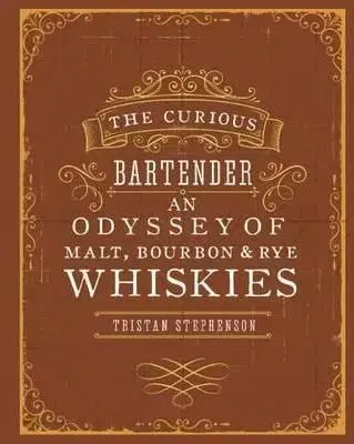 Curious Bartender: An Odyssey of Whiskies - Tristan Stephenson