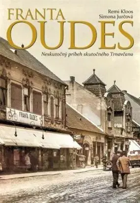 Franta Oudes: Neskutočný príbeh skutočného Trnavčana - Remi Kloos, Simona Jurčová