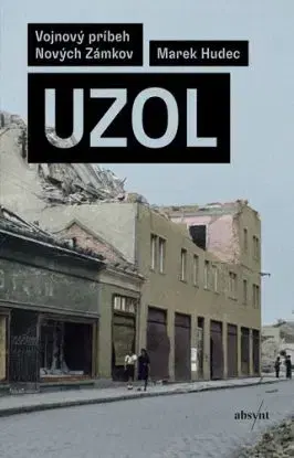 Uzol. Vojnový príbeh Nových Zámkov - Marek Hudec