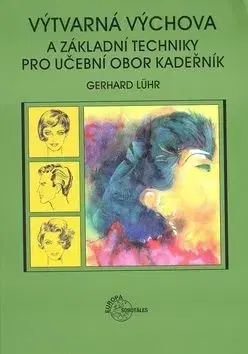 Výtvarná výchova a základní techniky pro učební obor kadeřník - Lühr Gerhard