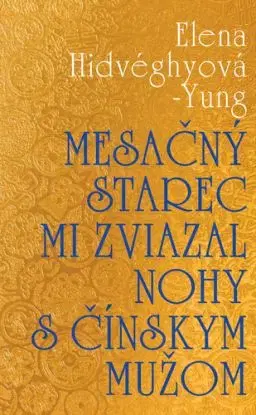 Mesačný starec mi zviazal nohy s čínskym mužom - Elena Hidvéghyová-Yung