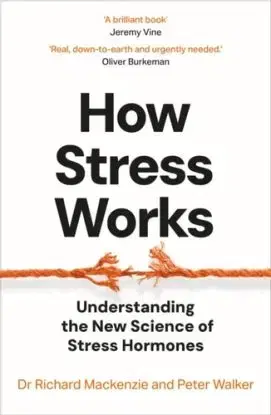 How Stress Works - Dr Richard Mackenzie, Peter Walker