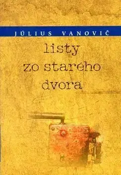 Listy zo starého dvora - Július Vanovič