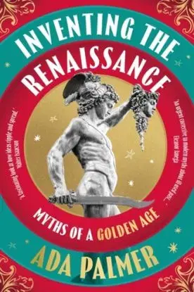 Inventing the Renaissance - Ada Palmer