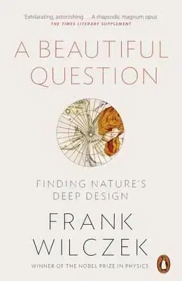 A Beautiful Question - Finding Nature's Deep Design - Frank Wilczek