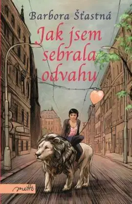 Jak jsem sebrala odvahu, 2. vydání - Barbora Šťastná, Lela Geislerová, Barbora Šťastná