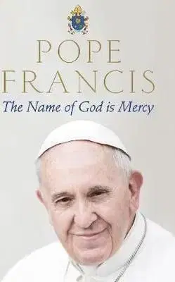 The Name of God is Mercy - Pope Francis