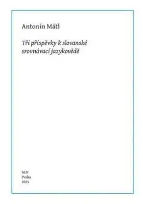 Tři příspěvky k slovanské srovnávací jazykovědě - Antonín Mátl, Bohumil Vykypěl, Taťána Vykypělová