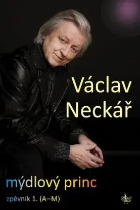 Mýdlový princ: Zpěvník 1. (A-M) - Václav Neckář