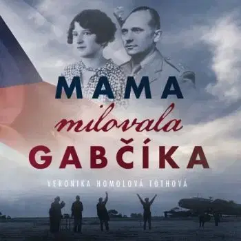 Mama milovala Gabčíka - audiokniha - Veronika Homolová Tóthová