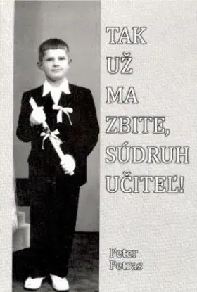 Tak už ma zbite, súdruh učiteľ! - Peter Petras