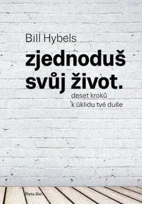 Zjednoduš svůj život - Bill Hybels