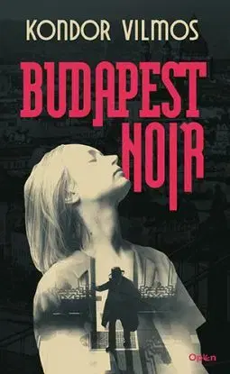 Budapest Noir - Vilmos Kondor