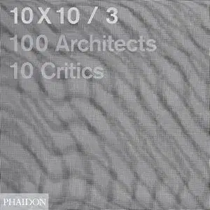 10 x 10 / 100 architects, 10 critics