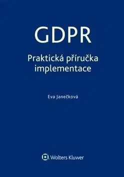 GDPR - Praktická příručka implementace - Eva Janečková