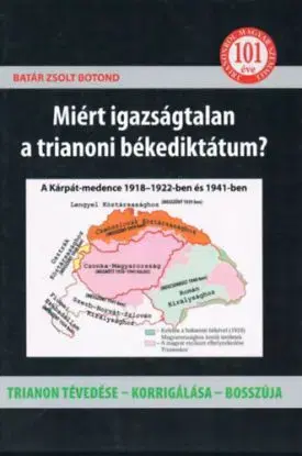 Miért igazságtalan a trianoni békediktátum? - Trianon tévedése - korrigálása - bosszúja - Zsolt Botond Batár