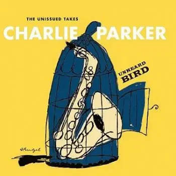 Parker Charlie - Unheard Bird: The Unissued 2CD - Charlie Parker