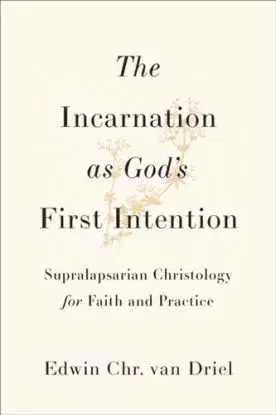 The Incarnation as God's First Intention - Edwin Chr. van Driel