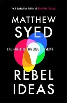 Rebel Ideas - The Power of Diverse Thinking - Matthew Syed