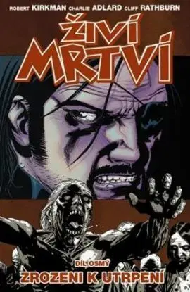 Živí mrtví: Zrozeni k utrpení, díl osmý - Robert Kirkman