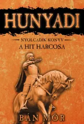 A hit harcosa - Hunyadi nyolcadik könyv - Mór Bán