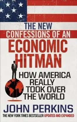 The New Confessions of an Economic Hit Man - John Perkins