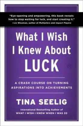 What I Wish I Knew About Luck - Tina Seelig