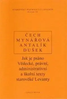 Jak je psáno. Vědecké, právní, administrativní a školní texty starověké Levanty - Jana Mynářová, Dalibor Antalík, Jan Dušek, Pavel Čech