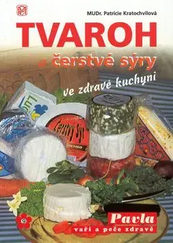 Tvaroh a čerstvé sýry ve zdravé kuchyni - P. Kratochvílová
