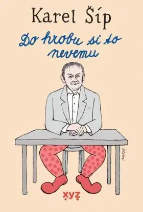 Do hrobu si to nevemu - Karel Šíp, Jiří Slíva