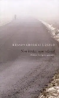 Nem kérdez, nem válaszol - László Krasznahorkai